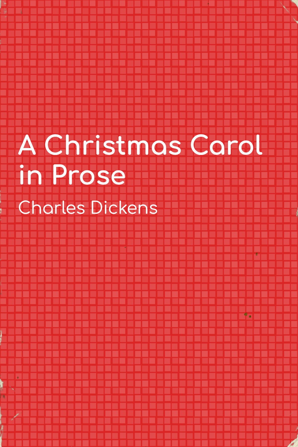 A Christmas Carol in Prose; Being a Ghost Story of Christmas